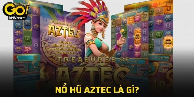 Ý nghĩa cơ bản về nổ hũ Aztec