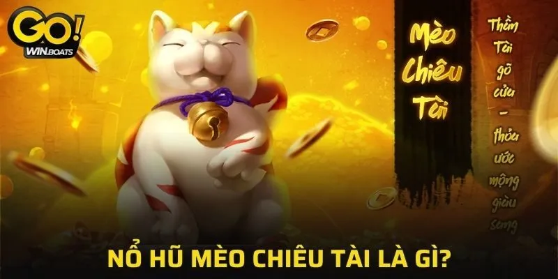 Ý nghĩa của nổ hũ mèo chiêu tài